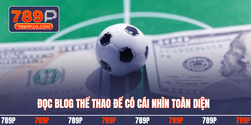 Đọc blog thể thao để có cái nhìn toàn diện