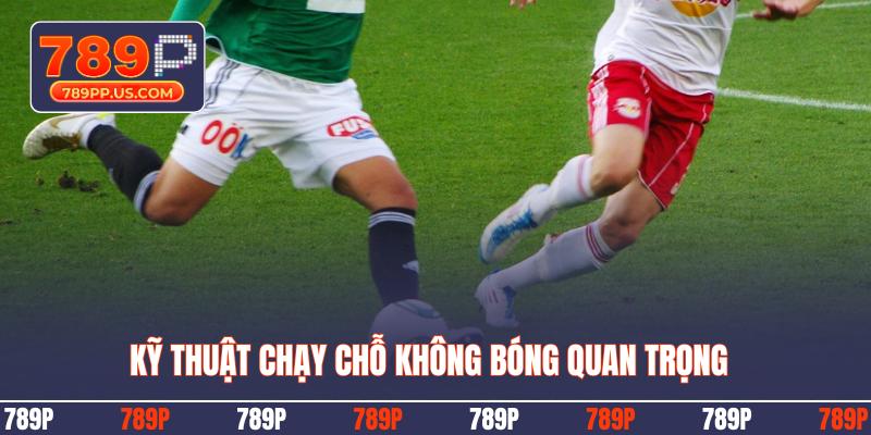 Kỹ thuật chạy chỗ không bóng quan trọng