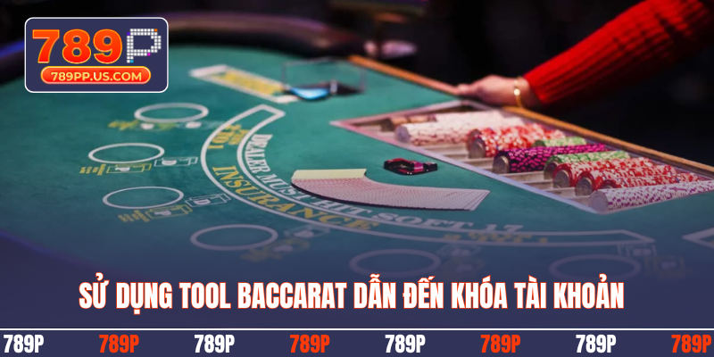Sử dụng tool Baccarat dẫn đến khóa tài khoản