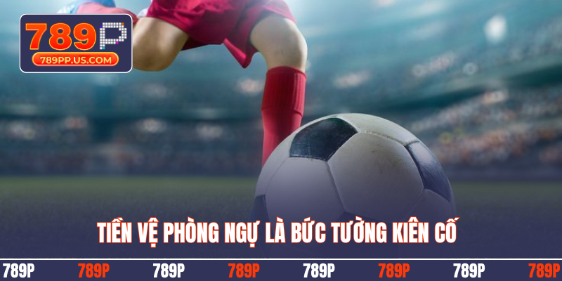 Tiền vệ phòng ngự là bức tường kiên cố