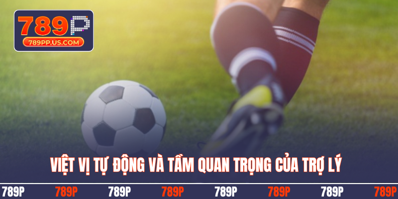Việt vị tự động và tầm quan trọng của trợ lý